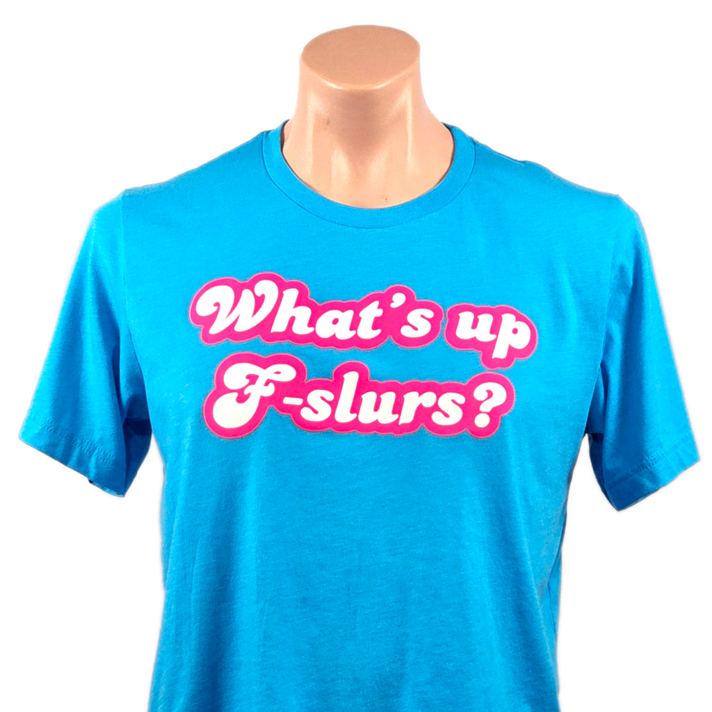 What's Up F-Slurs T-Shirt