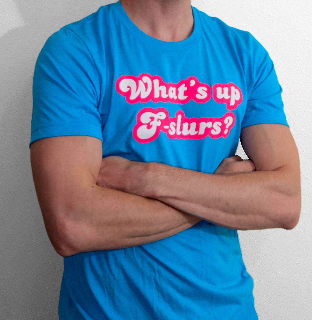 What's Up F-Slurs T-Shirt